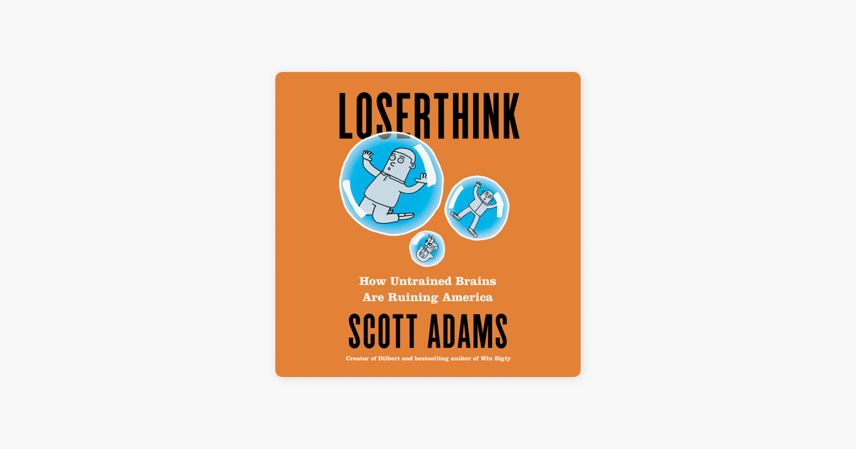Loserthink: How Untrained Brains Are Ruining America (Unabridged) - Scott Adams Loserthink: How Untrained Brains Are Ruining America (Unabridged) - Scott Adams