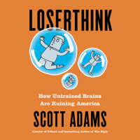 Scott Adams - Loserthink: How Untrained Brains Are Ruining America (Unabridged) artwork