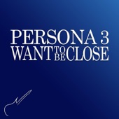 Want to Be Close (From "Persona 3") artwork