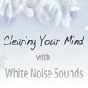 Stream & download Clearing Your Mind with White Noise Sounds