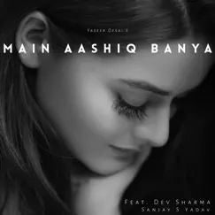 Main Aashiq Banya (feat. Dev Sharma & Sanjay S Yadav) - Single by Yasser Desai album reviews, ratings, credits