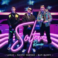 Lunay, Daddy Yankee & Bad Bunny - Soltera (Remix) artwork