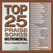 Top 25 Praise Songs Instrumental - What a Beautiful Name artwork