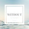 Without (feat. Ma2n5 & Xine) - DJANUS lyrics