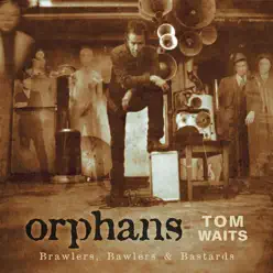 Orphans: Brawlers, Bawlers & Bastards (Remastered) - Tom Waits