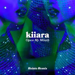 Open My Mouth (Roisto Remix) - Single - Kiiara Open My Mouth (Roisto Remix) - Single - Kiiara