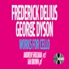 Frederick Delius and George Dyson: Works for Cello