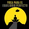 Yoga para el Equilibrio Perfecto: Meditación de Atención Plena, Ejercicios Espirituales, Música Calmante album lyrics, reviews, download