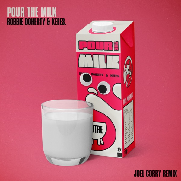 Pour the Milk (Joel Corry Remix) - Single - Robbie Doherty, Keees. & Joel Corry