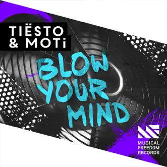 Blow Your Mind - Single by Tiësto & MOTi album reviews, ratings, credits