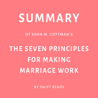 Swift Reads - Summary of John M. Gottman’s The Seven Principles for Making Marriage Work (Unabridged) artwork