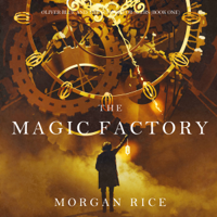 Morgan Rice - Magic Factory, The (Oliver Blue and the School for Seers—Book One) artwork