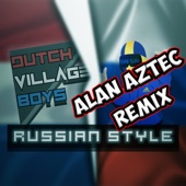 Russian Style (feat. Dutch Village Boys & Alan Aztec) [Alan Aztec Remix] artwork