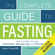 Jimmy Moore & Dr. Jason Fung - The Complete Guide to Fasting: Heal Your Body Through Intermittent, Alternate-Day, and Extended Fasting (Unabridged)