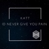 I'd Never Give You Pain (feat. Katt) - Single artwork