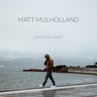 Matt Mulholland - After You Grow artwork