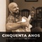 Cinquenta Anos (feat. Zé Mauro) - Fernando Boi lyrics