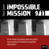Oliver Janich - Impossible Mission 9/11: Wie ein kleines Spezialkommando den größten Terroranschlag der Geschichte durchgeführt haben könnte artwork
