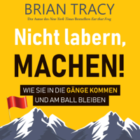 Brian Tracy - Nicht labern, machen!: Wie Sie in die Gänge kommen und am Ball bleiben artwork
