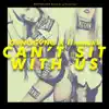 Can't Sit with Us - Single album lyrics, reviews, download