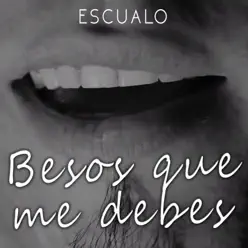 Besos Que Me Debes - Single - Escualo Besos Que Me Debes - Single - Escualo