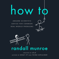 Randall Munroe - How To: Absurd Scientific Advice for Common Real-World Problems (Unabridged) artwork