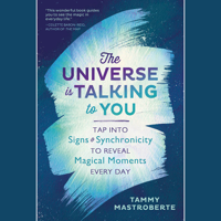 Tammy Mastroberte - The Universe is Talking to You: Tap into Signs & Synchronicity to Reveal Magical Moments Every Day (Unabridged) artwork