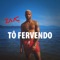 Tô Fervendo - Mc Zaac lyrics