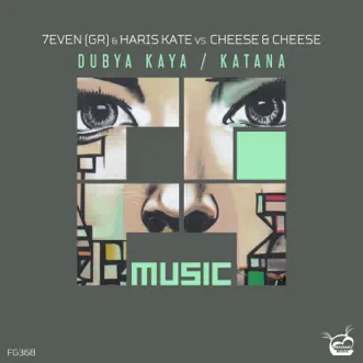 Dubya Kaya / Katana (7even & Haris Kate vs. Cheese & Cheese) - Single by 7Even, Haris Kate & Cheese & Cheese album reviews, ratings, credits