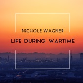 Nichole Wagner - Life During Wartime