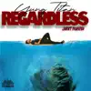 Stream & download Regardless (feat. Jarry Manna) - Single