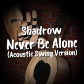 Never Be Alone (Acoustic Swing Version) artwork