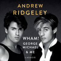 Andrew Ridgeley - Wham!, George Michael and Me: A Memoir (Unabridged) artwork