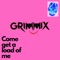 Come Get a Load of Me - Grimmix lyrics