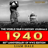 The History Journals & Liam Dale - The World War II History Journals: 1940: 80th Anniversary of WW2 Edition: WW2 Timelines Series, Book 2 (Unabridged) artwork