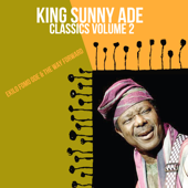 Classics, Vol. 2: Ekilo Fomo Ode & the Way Forward - King Sunny Ade