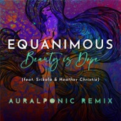 Equanimous - Beauty is Dope (Auralponic Remix) [feat. Srikala & Heather Christie]
