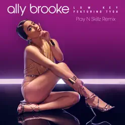Low Key (feat. Tyga) [Play N Skillz Remix] - Single - Ally Brooke