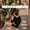 Too Much Fun - Single