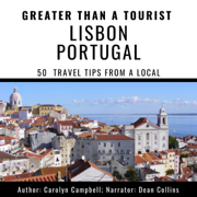 Greater Than a Tourist - Lisbon Portugal: 50 Travel Tips from a Local (Unabridged)