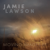 Jamie Lawson - Moving Images - EP artwork