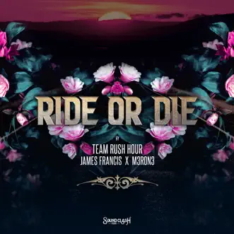 Ride Or Die - Single by Team Rush Hour, James Francis & M3RON3 album reviews, ratings, credits