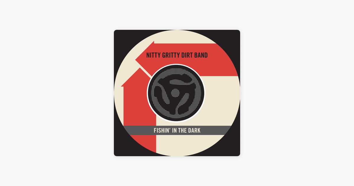 Fishin In The Dark Keepin The Road Hot Digital 45 By Nitty Gritty Dirt Band On Apple Music