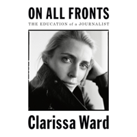 Clarissa Ward - On All Fronts: The Education of a Journalist (Unabridged) artwork