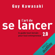 Guy Kawasaki - L'art de se lancer 2.0 : Le guide tout-terrain pour tout entrepreneur