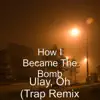 Ulay, Oh (Trap Remix) - Single album lyrics, reviews, download