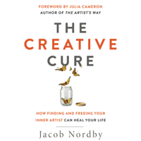 Jacob Nordby - The Creative Cure: How Finding and Freeing Your Inner Artist Can Heal Your Life (Unabridged) artwork