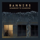 Someone to You by BANNERS