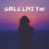 Girls Like You (Chill Version) - Single album lyrics, reviews, download