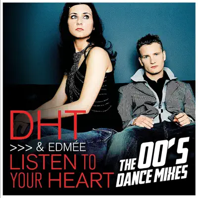 Listen to Your Heart (The 00's Dance Mixes) - D.H.T. Listen to Your Heart (The 00's Dance Mixes) - D.H.T.